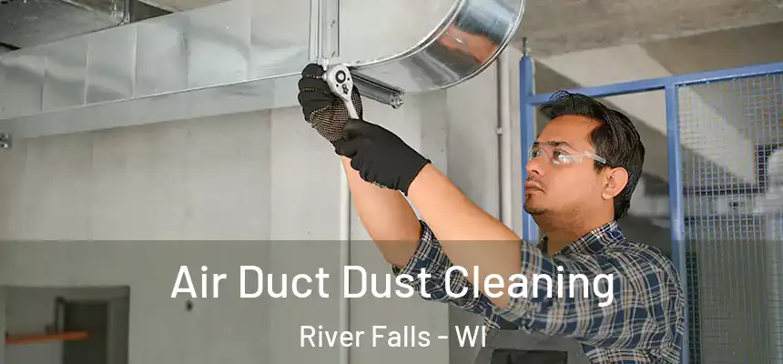  Air Duct Dust Cleaning River Falls - WI