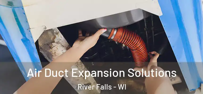 Air Duct Expansion Solutions River Falls - WI