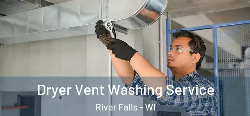 Dryer Vent Washing Service River Falls - WI