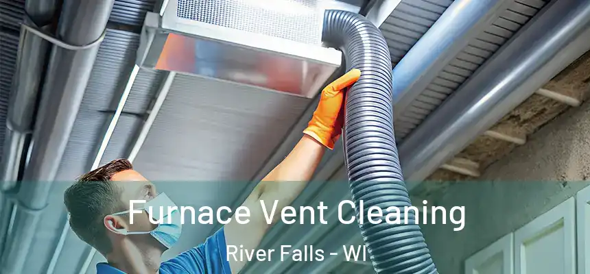 Furnace Vent Cleaning River Falls - WI