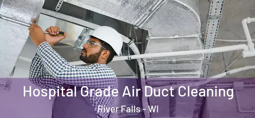 Hospital Grade Air Duct Cleaning River Falls - WI