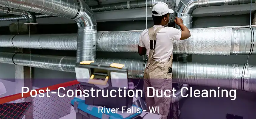  Post-Construction Duct Cleaning River Falls - WI