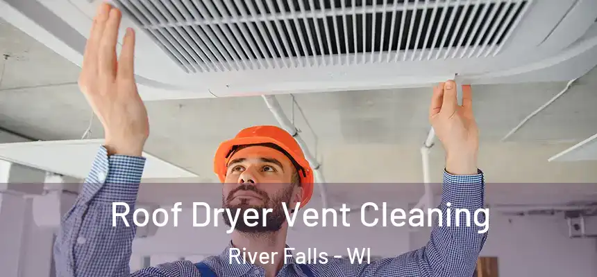  Roof Dryer Vent Cleaning River Falls - WI