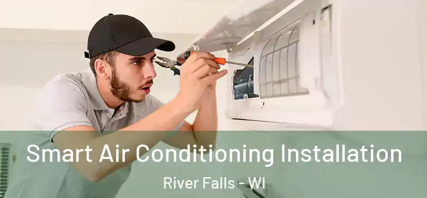  Smart Air Conditioning Installation River Falls - WI