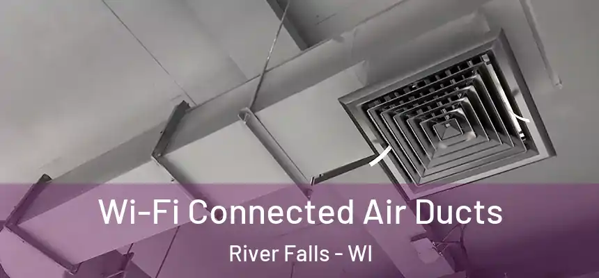  Wi-Fi Connected Air Ducts River Falls - WI